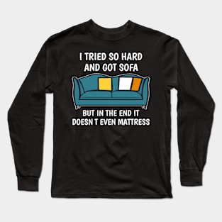 I Tried So Hard And Got Sofa Long Sleeve T-Shirt